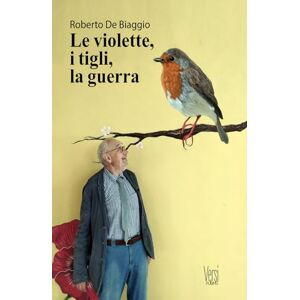 De Biaggio, Roberto Le violette, i tigli, la guerra: (Collana Versi PubMe) (PubMe Poetry) De Biaggio, Roberto Le violette, i tigli, la guerra: (Collana Versi PubMe) (PubMe Poetry)