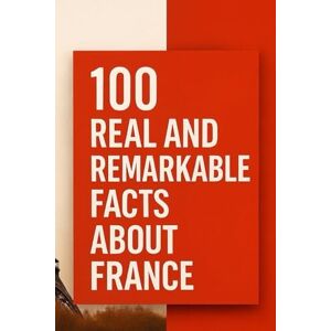 GASMOND, David 100 Real and Remarkable Facts About France GASMOND, David 100 Real and Remarkable Facts About France
