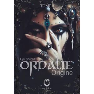 Ghilbert, Cyril Ordalie Origine: Tome 1 de la saga Dark Fantasy Ghilbert, Cyril Ordalie Origine: Tome 1 de la saga Dark Fantasy