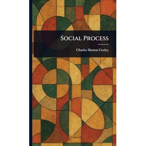 Cooley, Charles Horton Social Process Cooley, Charles Horton Social Process