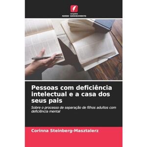 Steinberg Pessoas com deficiência intelectual e a casa dos seus pais: Sobre o processo de separação de filhos adultos com deficiência mental Steinberg Pessoas com deficiência intelectual e a casa dos seus pais: Sobre o processo de separação de filhos adultos com deficiência mental
