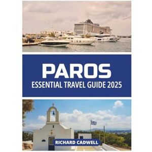 CADWELL, RICHARD PAROS ESSENTIAL TRAVEL GUIDE 2025 CADWELL, RICHARD PAROS ESSENTIAL TRAVEL GUIDE 2025