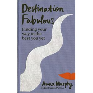 Murphy, Anna Destination Fabulous: Finding your way to the best you yet Murphy, Anna Destination Fabulous: Finding your way to the best you yet