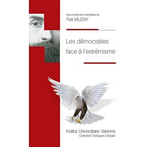 COLLECTIF LES DÉMOCRATIES FACE À L'EXTRÉMISME: SOUS LA DIRECTION SCIENTIFIQUE DE PETR MUZNY COLLECTIF LES DÉMOCRATIES FACE À L'EXTRÉMISME: SOUS LA DIRECTION SCIENTIFIQUE DE PETR MUZNY
