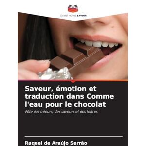 de Araújo Serrão, Raquel Saveur, émotion et traduction dans Comme l'eau pour le chocolat: Fête des odeurs, des saveurs et des lettres de Araújo Serrão, Raquel Saveur, émotion et traduction dans Comme l'eau pour le chocolat: Fête des odeurs, des saveurs et des lettres