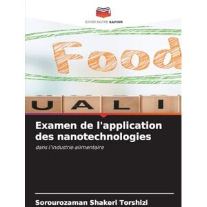 Torshizi, Sorourozaman Shakeri Examen de l'application des nanotechnologies: dans l'industrie alimentaire Torshizi, Sorourozaman Shakeri Examen de l'application des nanotechnologies: dans l'industrie alimentaire
