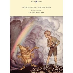 Ruskin, John The King of the Golden River Illustrated by Arthur Rackham Ruskin, John The King of the Golden River Illustrated by Arthur Rackham