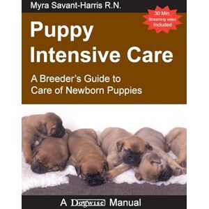 Savant-Harris, Myra Puppy Intensive Care: A Breeder’s Guide to Care of Newborn Puppies Savant-Harris, Myra Puppy Intensive Care: A Breeder’s Guide to Care of Newborn Puppies