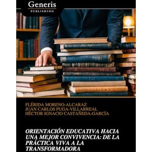 MORENO-ALCARAZ, FLÉRIDA ORIENTACIÓN EDUCATIVA HACIA UNA MEJOR CONVIVENCIA: DE LA PRÁCTICA VIVA A LA TRANSFORMADORA MORENO-ALCARAZ, FLÉRIDA ORIENTACIÓN EDUCATIVA HACIA UNA MEJOR CONVIVENCIA: DE LA PRÁCTICA VIVA A LA TRANSFORMADORA