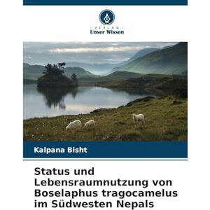 Bisht, Kalpana Status und Lebensraumnutzung von Boselaphus tragocamelus im Südwesten Nepals Bisht, Kalpana Status und Lebensraumnutzung von Boselaphus tragocamelus im Südwesten Nepals