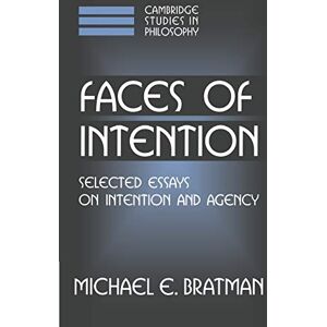 Bratman Faces of Intention: Selected Essays on Intention and Agency (Cambridge Studies in Philosophy) Bratman Faces of Intention: Selected Essays on Intention and Agency (Cambridge Studies in Philosophy)