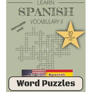 Castelló, M. LEARN SPANISH VOCABULARY: Word Puzzles to learn Spanish B2 level in 30 days. (Spanish Vocabulary Step by Step: a1-c1) Castelló, M. LEARN SPANISH VOCABULARY: Word Puzzles to learn Spanish B2 level in 30 days. (Spanish Vocabulary Step by Step: a1-c1)