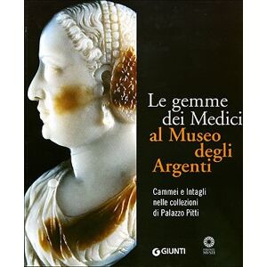 Gennaioli, Riccardo Le gemme dei Medici al Museo degli Argenti. Cammei e Intagli nelle collezioni di Palazzo Pitti Gennaioli, Riccardo Le gemme dei Medici al Museo degli Argenti. Cammei e Intagli nelle collezioni di Palazzo Pitti
