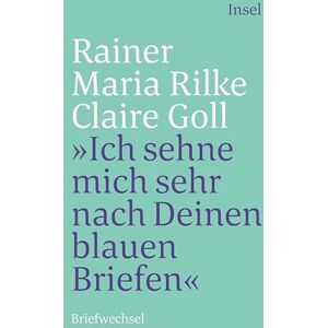 Rilke, Rainer Maria ' Ich sehne mich sehr nach deinen blauen Briefen': Briefwechsel Rilke, Rainer Maria ' Ich sehne mich sehr nach deinen blauen Briefen': Briefwechsel