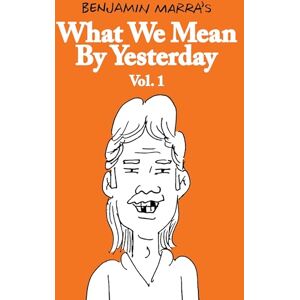 Benjamin Marra What We Mean by Yesterday: Vol. 1 Benjamin Marra What We Mean by Yesterday: Vol. 1
