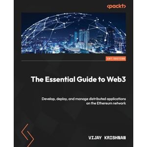 Krishnan, Vijay The Essential Guide to Web3: Develop, deploy, and manage distributed applications on the Ethereum network Krishnan, Vijay The Essential Guide to Web3: Develop, deploy, and manage distributed applications on the Ethereum network