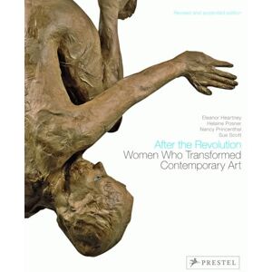 Heartney, Eleanor After the Revolution: Women Who Transformed Contemporary Art--Revised and Expanded Edition Heartney, Eleanor After the Revolution: Women Who Transformed Contemporary Art--Revised and Expanded Edition