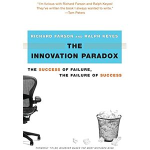 Farson, Richard The Innovation Paradox: The Success of Failure, the Failure of Success Farson, Richard The Innovation Paradox: The Success of Failure, the Failure of Success