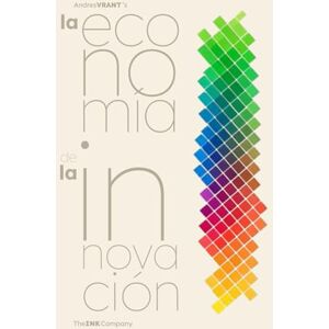 Vrant, Andres La Economía de la Innovación: Patrones Económicos que impulsan la Innovación de Modelos de Negocio Vrant, Andres La Economía de la Innovación: Patrones Económicos que impulsan la Innovación de Modelos de Negocio