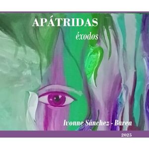 Sánchez - Barea, Dra. Ivonne APÁTRIDAS: Éxodos Sánchez - Barea, Dra. Ivonne APÁTRIDAS: Éxodos