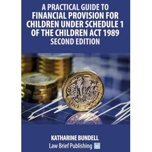 Bundell, Katharine A Practical Guide to Financial Provision for Children under Schedule 1 of the Children Act 1989 – Second Edition Bundell, Katharine A Practical Guide to Financial Provision for Children under Schedule 1 of the Children Act 1989 – Second Edition