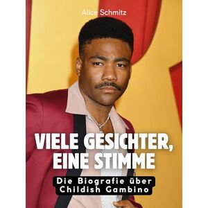 Schmitz, Alice Viele Gesichter, eine Stimme: Die Biografie über Childish Gambino. Hochwertige Hardcoverausgabe Schmitz, Alice Viele Gesichter, eine Stimme: Die Biografie über Childish Gambino. Hochwertige Hardcoverausgabe