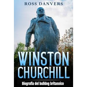 Danvers, Ross Winston Churchill: Biografia del bulldog britannico Danvers, Ross Winston Churchill: Biografia del bulldog britannico