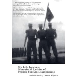 Migneco, Oliviero My Life Journey: Memoirs and Letters of French Foreign Legionnaires Migneco, Oliviero My Life Journey: Memoirs and Letters of French Foreign Legionnaires