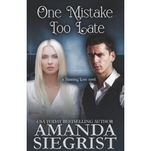 Siegrist, Amanda One Mistake Too Late: 3 (a Haunting Love novel) Siegrist, Amanda One Mistake Too Late: 3 (a Haunting Love novel)
