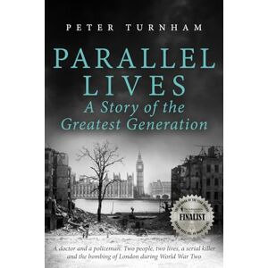 Turnham, Peter Parallel Lives: A Story of the Greatest Generation. Two people, two lives, a serial killer and the bombing of London during WW2 (None Stood Taller) Turnham, Peter Parallel Lives: A Story of the Greatest Generation. Two people, two lives, a serial killer and the bombing of London during WW2 (None Stood Taller)