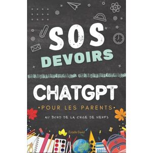 David, Estelle SOS Devoirs : Le manuel de premier secours ChatGPT pour les parents au bord de la crise de nerfs David, Estelle SOS Devoirs : Le manuel de premier secours ChatGPT pour les parents au bord de la crise de nerfs
