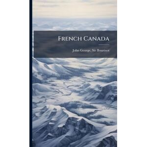 Bourinot, Sir John George French Canada Bourinot, Sir John George French Canada