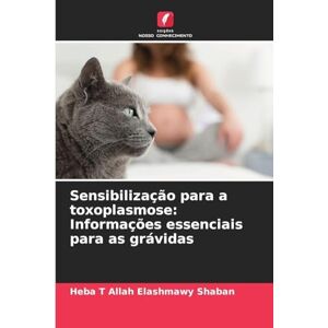 Shaban, Heba T Allah Elashmawy Sensibilização para a toxoplasmose: Informações essenciais para as grávidas Shaban, Heba T Allah Elashmawy Sensibilização para a toxoplasmose: Informações essenciais para as grávidas
