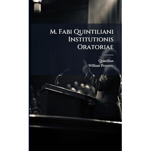 Quintilian M. Fabi i Institutionis Oratoriae Quintilian M. Fabi i Institutionis Oratoriae