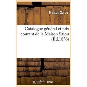 Sajou, Maison Catalogue général et prix courant de la Maison Sajou Sajou, Maison Catalogue général et prix courant de la Maison Sajou