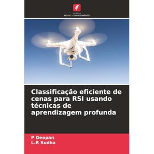 Deepan, P Classificação eficiente de cenas para RSI usando técnicas de aprendizagem profunda Deepan, P Classificação eficiente de cenas para RSI usando técnicas de aprendizagem profunda