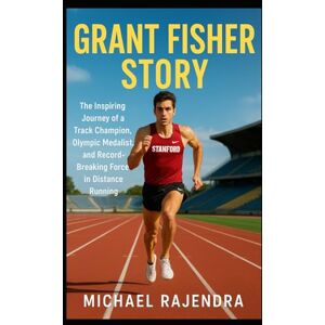 RAJENDRA, MICHAEL GRANT FISHER STORY: The Inspiring Journey of a Track Champion, Olympic Medalist, and Record-Breaking Force in Distance Running RAJENDRA, MICHAEL GRANT FISHER STORY: The Inspiring Journey of a Track Champion, Olympic Medalist, and Record-Breaking Force in Distance Running
