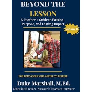 Marshall Beyond The Lesson: A Teacher's Guide to Passion, Purpose, and Lasting Impact Volume II Marshall Beyond The Lesson: A Teacher's Guide to Passion, Purpose, and Lasting Impact Volume II