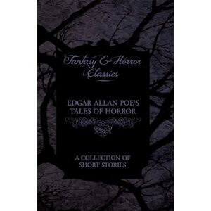 Poe, Edgar Allan Edgar Allan Poe's Tales of Horror A Collection of Short Stories (Fantasy and Horror Classics) Poe, Edgar Allan Edgar Allan Poe's Tales of Horror A Collection of Short Stories (Fantasy and Horror Classics)