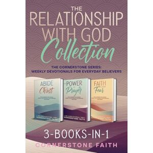 Faith, Cornerstone The Relationship With God Collection: 3 One-Month Devotionals in One Collection 3-Books-In-1 The Cornerstone Series: Weekly Prayers and Devotions for New and Growing Believers Faith, Cornerstone The Relationship With God Collection: 3 One-Month Devotionals in One Collection 3-Books-In-1 The Cornerstone Series: Weekly Prayers and Devotions for New and Growing Believers