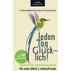 Guldenschuh-Feßler, Dr. Beate Jeden Tag glücklich: Positive Psychologie für mehr Glück und Lebensfreude! Gesamtausgabe mit 199 Tipps, plus Strategien zum Umgang mit häuslicher Isolation und Quarantäne Guldenschuh-Feßler, Dr. Beate Jeden Tag glücklich: Positive Psychologie für mehr Glück und Lebensfreude! Gesamtausgabe mit 199 Tipps, plus Strategien zum Umgang mit häuslicher Isolation und Quarantäne