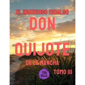 Saavedra, Miguel de Cervantes El ingenioso hidalgo don Quijote de la Mancha: Tomo III Saavedra, Miguel de Cervantes El ingenioso hidalgo don Quijote de la Mancha: Tomo III