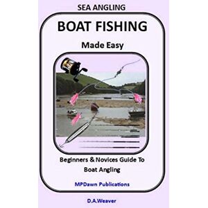 Weaver, Mr David A Sea Angling Boat Fishing Made Easy Weaver, Mr David A Sea Angling Boat Fishing Made Easy