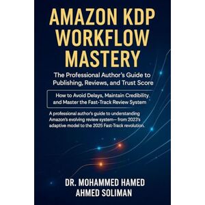 Ahmed Amazon KDP Workflow Mastery: The Professional Author's Guide to Publishing, Reviews, and Trust Score How to Avoid Delays, Maintain Credibility, and Master the Fast-Track Review System Ahmed Amazon KDP Workflow Mastery: The Professional Author's Guide to Publishing, Reviews, and Trust Score How to Avoid Delays, Maintain Credibility, and Master the Fast-Track Review System