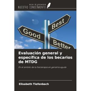 Tiefenbach, Elisabeth Evaluación general y específica de los becarios de MTDG: En el ámbito de la fisioterapia en geriatría aguda Tiefenbach, Elisabeth Evaluación general y específica de los becarios de MTDG: En el ámbito de la fisioterapia en geriatría aguda