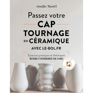 Touvet, Amélie Passez votre CAP tournage en céramique avec le-bol.fr: Epreuves pratiques et théoriques. Méthode et entraînement sur 10 mois Touvet, Amélie Passez votre CAP tournage en céramique avec le-bol.fr: Epreuves pratiques et théoriques. Méthode et entraînement sur 10 mois