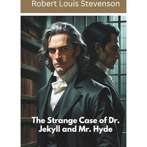 Stevenson, Robert Louis The Strange Case of Dr. Jekyll and Mr. Hyde (Annotated) Stevenson, Robert Louis The Strange Case of Dr. Jekyll and Mr. Hyde (Annotated)