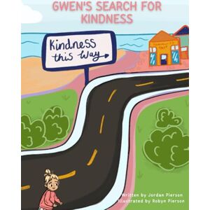 Pierson, Jordan Gwen's Search For Kindness: "Gwen's Search for Kindness" follow curious and bright Gwen as she embarks on a mission to find out where kindness lives. Pierson, Jordan Gwen's Search For Kindness: "Gwen's Search for Kindness" follow curious and bright Gwen as she embarks on a mission to find out where kindness lives.
