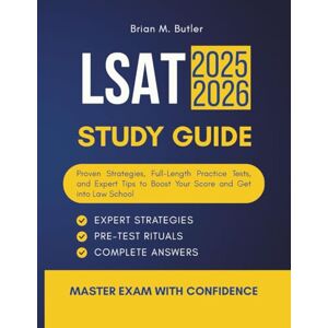 M. Butler, Brian lsat study guide 2025-2026: Proven Strategies, Full-Length Practice Tests, and Expert Tips to Boost Your Score and Get into Law School M. Butler, Brian lsat study guide 2025-2026: Proven Strategies, Full-Length Practice Tests, and Expert Tips to Boost Your Score and Get into Law School