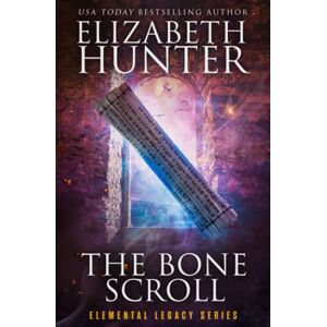 Hunter, Elizabeth The Bone Scroll: Elemental Legacy Book Five: 6 Hunter, Elizabeth The Bone Scroll: Elemental Legacy Book Five: 6